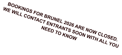 BOOKINGS FOR BRUNEL 2026 ARE NOW CLOSED. WE WILL CONTACT ENTRANTS SOON WITH ALL YOU NEED TO KNOW