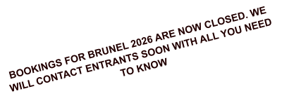 BOOKINGS FOR BRUNEL 2026 ARE NOW CLOSED. WE WILL CONTACT ENTRANTS SOON WITH ALL YOU NEED TO KNOW