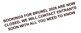 BOOKINGS FOR BRUNEL 2026 ARE NOW CLOSED. WE WILL CONTACT ENTRANTS SOON WITH ALL YOU NEED TO KNOW