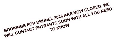 BOOKINGS FOR BRUNEL 2026 ARE NOW CLOSED. WE WILL CONTACT ENTRANTS SOON WITH ALL YOU NEED TO KNOW
